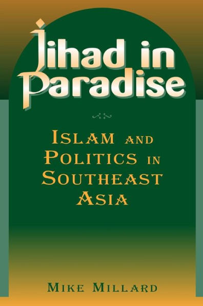 Jihad in Paradise: Islam and Politics in Southeast Asia: Islam and Politics in Southeast Asia / Edition 1
