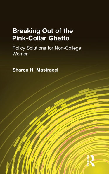 Breaking Out of the Pink-Collar Ghetto: Policy Solutions for Non-College Women