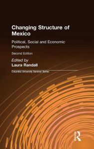 Title: Changing Structure of Mexico: Political, Social and Economic Prospects, Author: Laura Randall