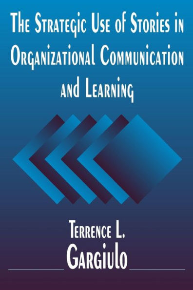 The Strategic Use of Stories in Organizational Communication and Learning