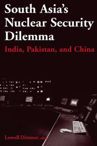 Title: South Asia's Nuclear Security Dilemma: India, Pakistan, and China / Edition 1, Author: Lowell Dittmer