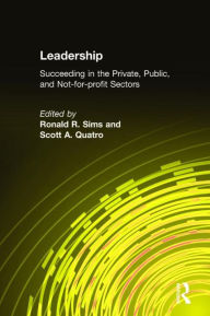 Title: Leadership: Succeeding in the Private, Public, and Not-for-profit Sectors, Author: Ronald R. Sims