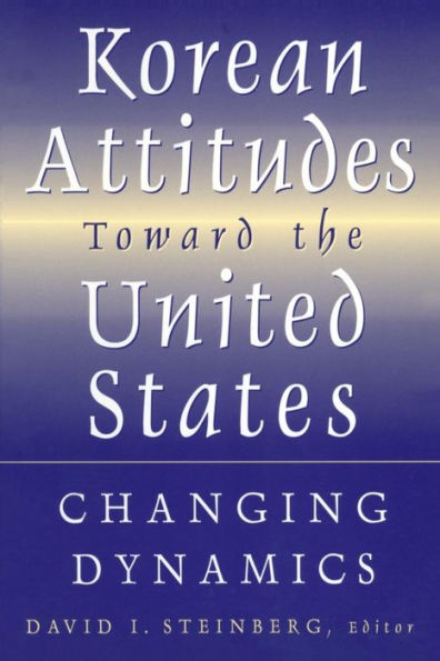 Korean Attitudes Toward the United States: Changing Dynamics / Edition 1