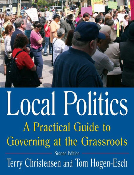 Local Politics: A Practical Guide to Governing at the Grassroots: A Practical Guide to Governing at the Grassroots / Edition 2