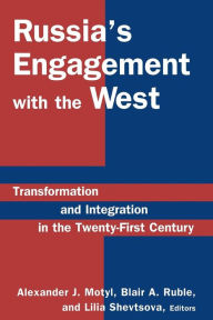 Title: Russia's Engagement with the West:: Transformation and Integration in the Twenty-First Century, Author: Alexander J. Motyl