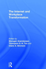 Title: The Internet and Workplace Transformation / Edition 1, Author: Murugan Anandarajan