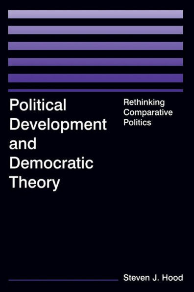 Political Development and Democratic Theory: Rethinking Comparative Politics / Edition 1