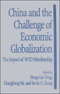 Title: China and the Challenge of Economic Globalization: The Impact of WTO Membership / Edition 1, Author: Hung-Gay Fung