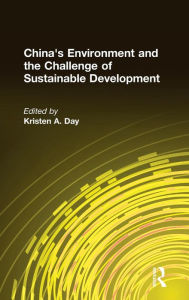 Title: China's Environment and the Challenge of Sustainable Development / Edition 1, Author: Kristen A. Day