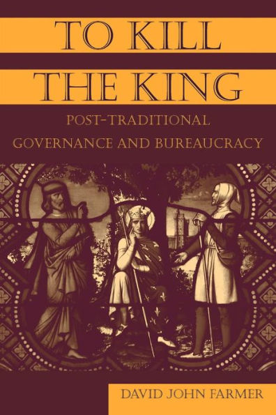 To Kill the King: Post-Traditional Governance and Bureaucracy / Edition 1