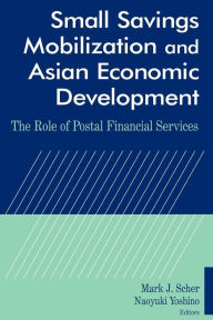 Title: Small Savings Mobilization and Asian Economic Development: The Role of Postal Financial Services, Author: Mark J. Scher