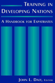 Title: Training in Developing Nations: A Handbook for Expatriates: A Handbook for Expatriates, Author: John L. Daly