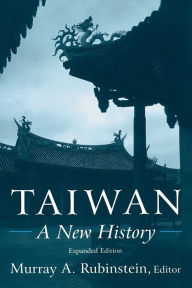 Title: Taiwan: A New History: A New History / Edition 1, Author: Murray A. Rubinstein