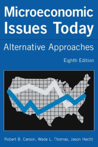 Title: Microeconomic Issues Today: Alternative Approaches / Edition 8, Author: Robert B. Carson