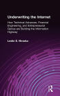 Underwriting the Internet: How Technical Advances, Financial Engineering, and Entrepreneurial Genius are Building the Information Highway