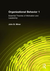 Title: Organizational Behavior 1: Essential Theories of Motivation and Leadership / Edition 1, Author: John B. Miner