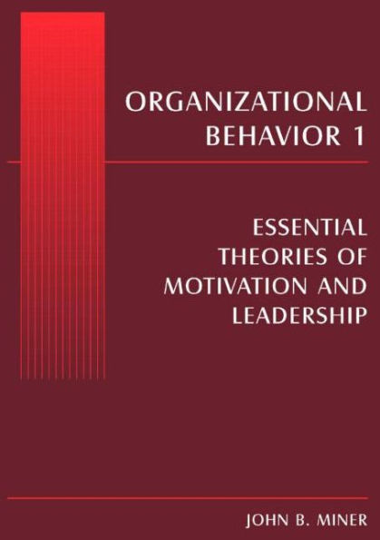 Organizational Behavior 1: Essential Theories of Motivation and Leadership / Edition 1