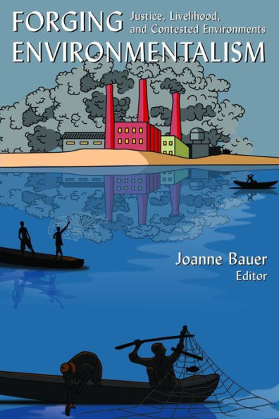 Forging Environmentalism: Justice, Livelihood, and Contested Environments / Edition 1