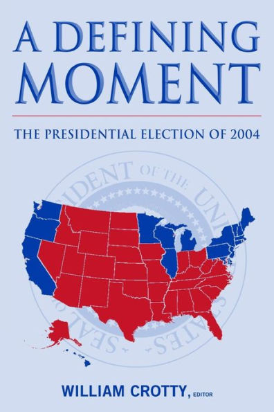 A Defining Moment: The Presidential Election of 2004: 2004