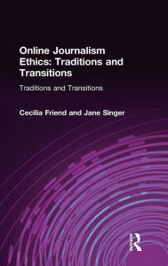Title: Online Journalism Ethics: Traditions and Transitions / Edition 1, Author: Cecilia Friend