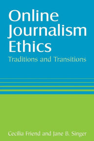 Title: Online Journalism Ethics: Traditions and Transitions / Edition 1, Author: Cecilia Friend