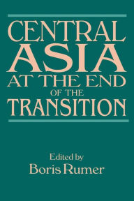 Title: Central Asia at the End of the Transition / Edition 1, Author: Boris Z. Rumer