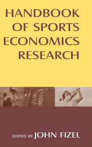 Title: Handbook of Sports Economics Research / Edition 1, Author: John Fizel