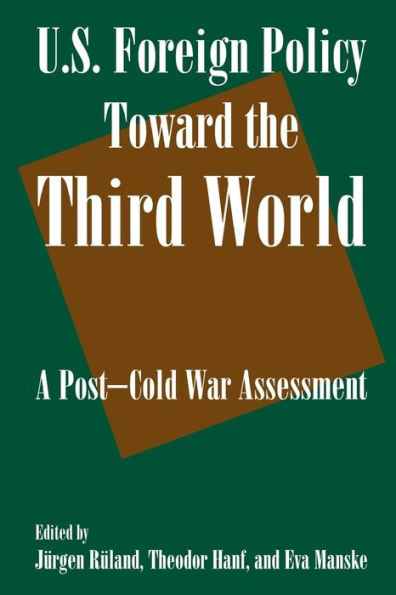 U.S. Foreign Policy Toward the Third World: A Post-cold War Assessment: A Post-cold War Assessment / Edition 1