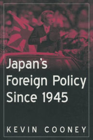 Title: Japan's Foreign Policy Since 1945 / Edition 1, Author: Kevin J. Cooney