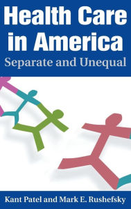 Title: Health Care in America: Separate and Unequal / Edition 1, Author: Kant Patel