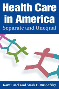 Title: Health Care in America: Separate and Unequal / Edition 1, Author: Kant Patel