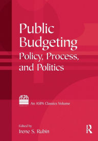 Title: Public Budgeting: Policy, Process and Politics / Edition 1, Author: Irene S. Rubin