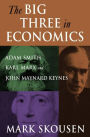 The Big Three in Economics: Adam Smith, Karl Marx, and John Maynard Keynes: Adam Smith, Karl Marx, and John Maynard Keynes / Edition 1