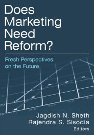 Title: Does Marketing Need Reform?: Fresh Perspectives on the Future / Edition 1, Author: Jagdish N Sheth