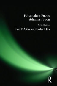 Title: Postmodern Public Administration / Edition 2, Author: Hugh T Miller