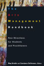 The Arts Management Handbook: New Directions for Students and Practitioners / Edition 1