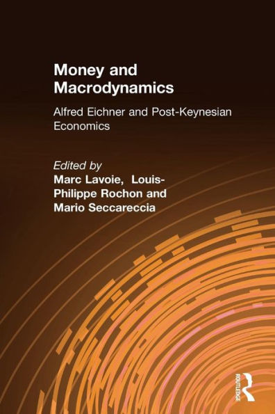 Money and Macrodynamics: Alfred Eichner and Post-Keynesian Economics / Edition 1