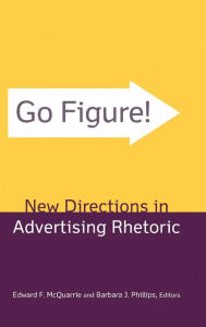 Title: Go Figure! New Directions in Advertising Rhetoric / Edition 1, Author: Edward F. McQuarrie