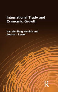 Title: International Trade and Economic Growth / Edition 1, Author: Hendrik Van den Berg