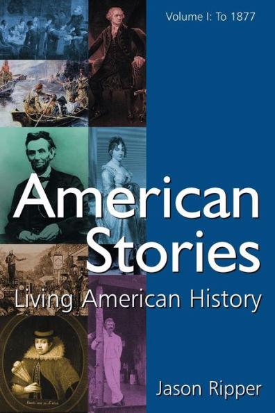 American Stories: Living American History: v. 1: To 1877 / Edition 1