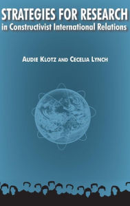 Title: Strategies for Research in Constructivist International Relations / Edition 1, Author: Audie Klotz