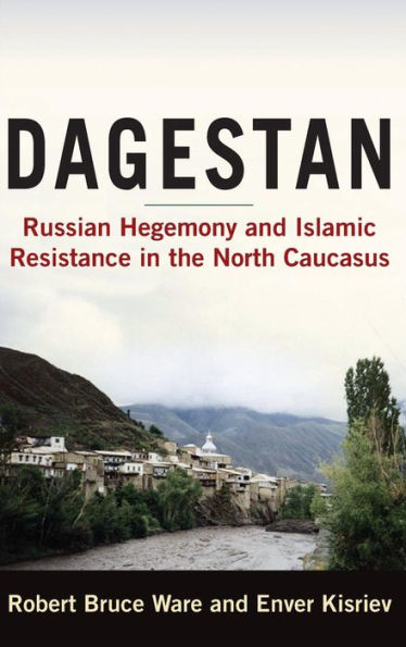 Dagestan: Russian Hegemony and Islamic Resistance the North Caucasus