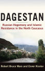 Dagestan: Russian Hegemony and Islamic Resistance in the North Caucasus