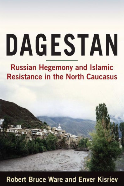 Dagestan: Russian Hegemony and Islamic Resistance in the North Caucasus / Edition 1