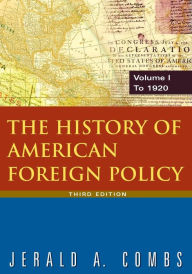 Title: The History of American Foreign Policy: v.1: To 1920 / Edition 3, Author: Jerald A Combs