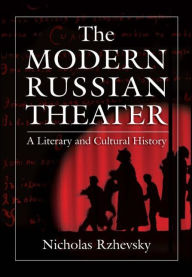 Title: The Modern Russian Theater: A Literary and Cultural History: A Literary and Cultural History, Author: Nicholas Rzhevsky