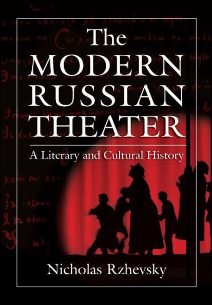The Modern Russian Theater: A Literary and Cultural History: History