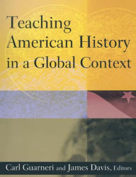 Title: Teaching American History in a Global Context / Edition 1, Author: Carl J. Guarneri