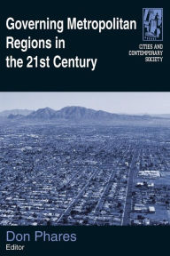 Title: Governing Metropolitan Regions in the 21st Century / Edition 1, Author: Donald Phares