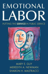 Title: Emotional Labor: Putting the Service in Public Service / Edition 1, Author: Mary E. Guy